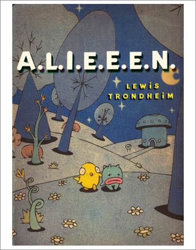 A.L.I.E.E.E.N.: Archives of Lost Issues and Earthly Editions of Extraterrestrial Novelties by Lewis Trondheim