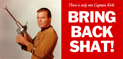 Because there is only one Captain James T. Kirk: Bring Shat Back!