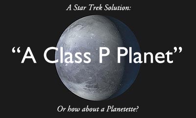 Pluto is Now a Plutoid - how about a Class P Planet instead?