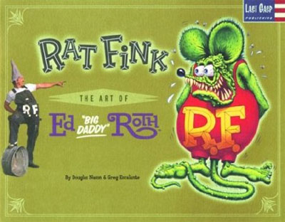 Rat Fink: The Art of Ed 'Big Daddy' Roth
