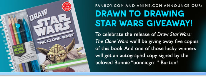 Drawn to Drawing Star Wars Giveaway! To celebrate the release of Draw Star Wars: The Clone Wars we�ll be giving away five copies of this book. And one of those lucky winners will get an autographd copy signed by Bonnie 'bonniegrrl' Burton!