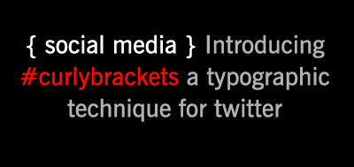 { social media } Introducing #curlybrackets a typographical technique for twitter