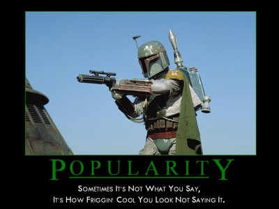 Boba Fett: Popularity — Sometimes it's not what you say, it's how friggin cool you look not saying it.
