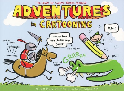 Adventures in Cartooning: How to Turn Your Doodles Into Comics